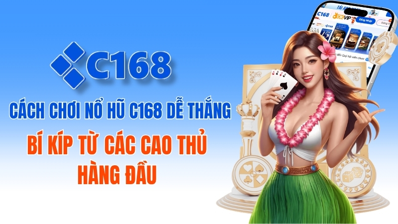 Cách chơi nổ hũ C168 dễ thắng: Bí kíp từ các cao thủ hàng đầu 1 Cách Chơi Nổ Hũ C168 Dễ Thắng Cho Người Mới 2026