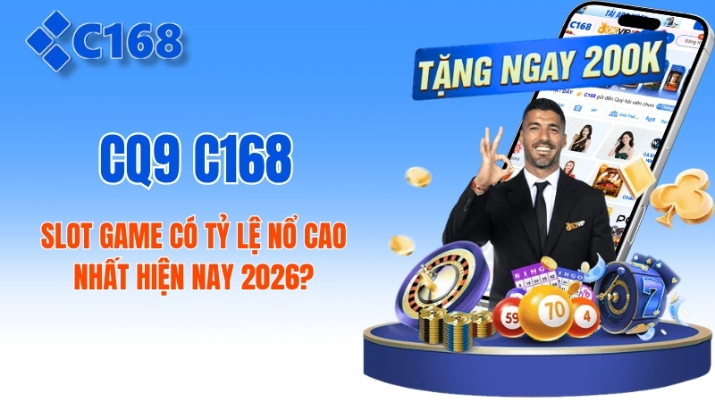CQ9 C168: Slot Game Có Tỷ Lệ Nổ Cao Nhất? 2 CQ9 C168: Slot Game Có Tỷ Lệ Nổ Cao Nhất Hiện Nay 2026?
