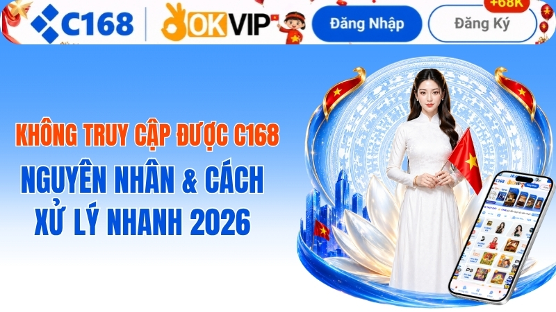 Cách xử lý lỗi không truy cập được c168 mới nhất năm 2026 2 Cách xử lý lỗi không truy cập được c168 mới nhất năm 2026