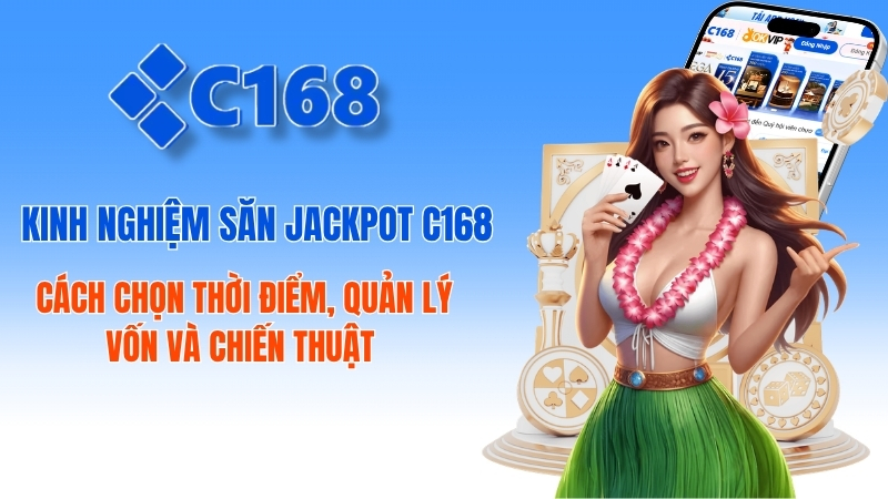 Kinh nghiệm săn jackpot C168 hiệu quả: Bí quyết từ các bậc thầy quay hũ 1 Kinh Nghiệm Săn Jackpot C168 Hiệu Quả Từ Cao Thủ