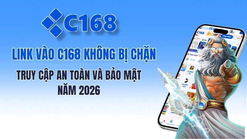 Link vào C168 không bị chặn mới nhất 2026: Truy cập an toàn và bảo mật 2 Link vào C168 không bị chặn mới nhất 2026: Truy cập an toàn và bảo mật